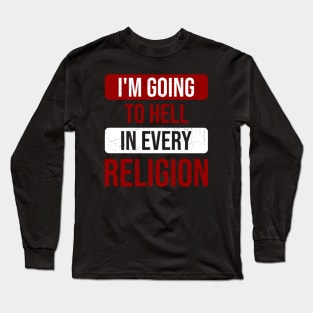 I'm Going To Hell In Every Religion Long Sleeve T-Shirt